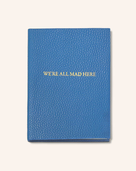 "We're All Mad Here" Leather Journal