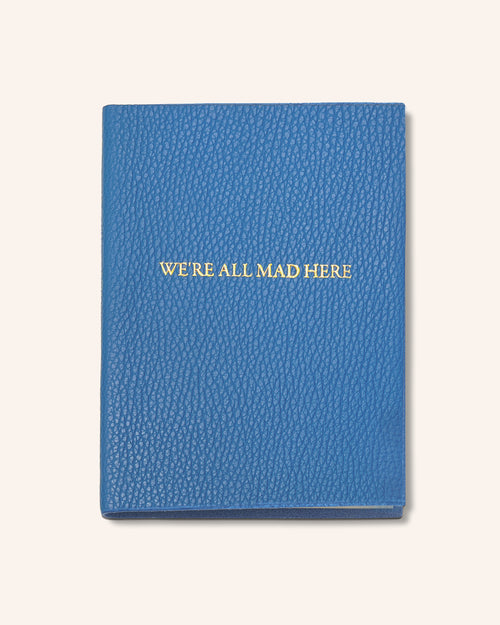 "We're All Mad Here" Leather Journal