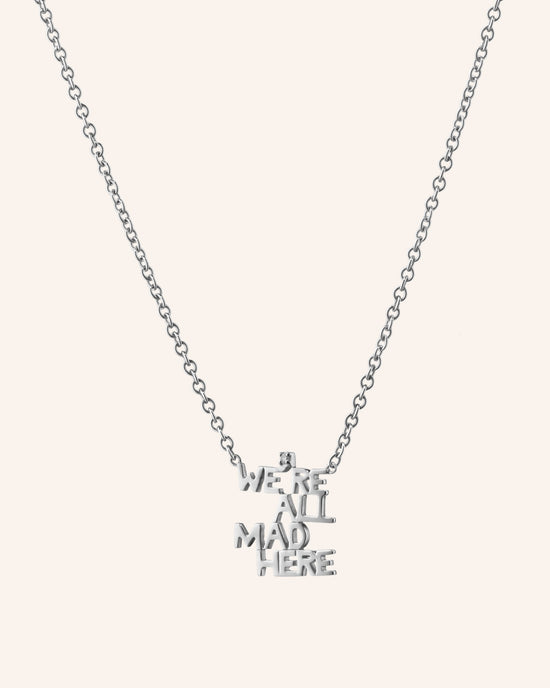 We’re All Mad Here Sterling Silver Necklace