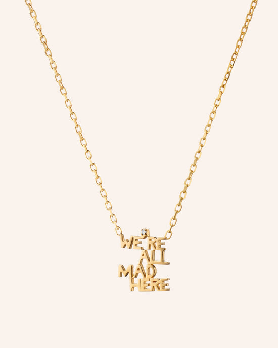 "We're all mad here" Necklace